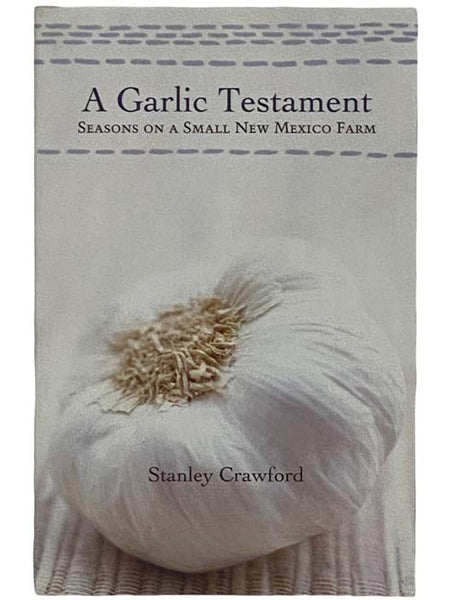 A Garlic Testament: Seasons on a Small New Mexico Farm