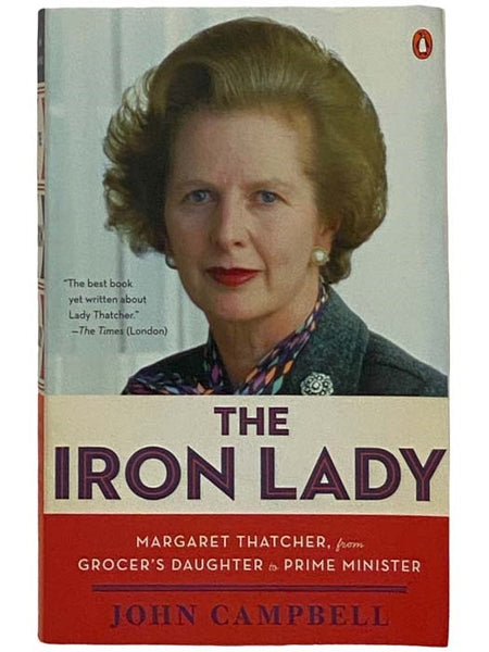 The Iron Lady: Margaret Thatcher, from Grocer's Daughter to Prime Minister