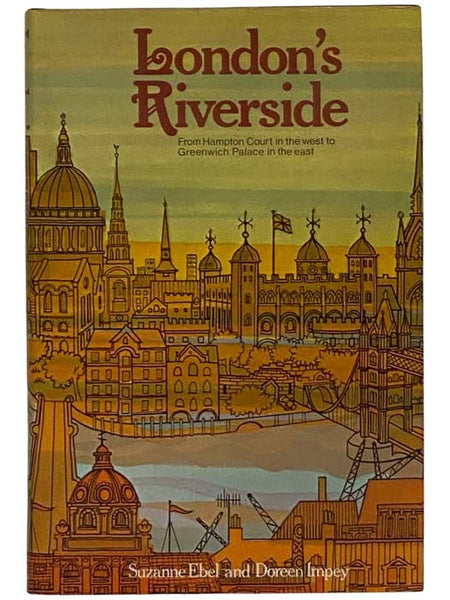 London's Riverside: From Hampton Court in the West to Greenwich Palace in the East