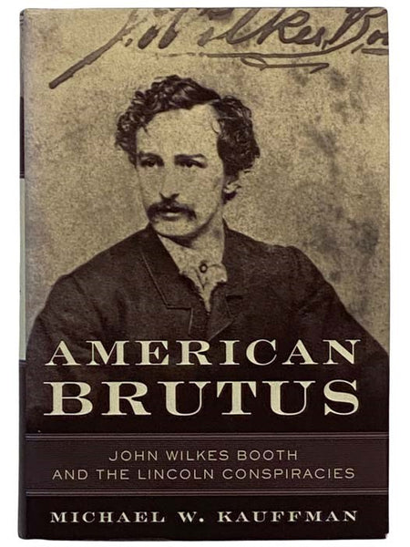 American Brutus: John Wilkes Booth and the Lincoln Conspiracies