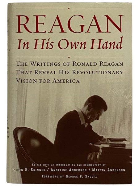 Reagan in His Own Hand: The Writings of Ronald Reagan that Reveal His Revolutionary Vision for America