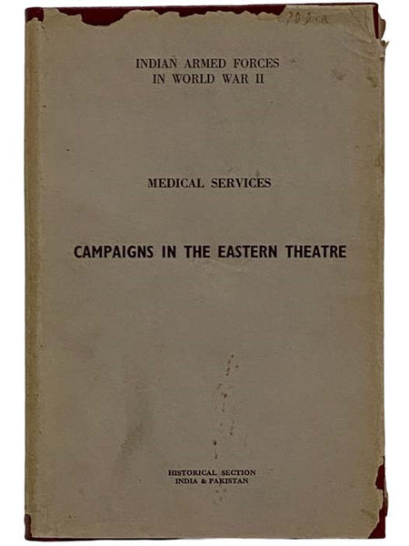Campaigns in the Eastern Theatre (The Official History of the Indian Armed Forces in the Second World War: Medical Services, Volume 7) [World War II, Theater]