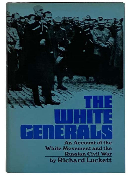 The White Generals: An Account of the White Movement and the Russian Civil War