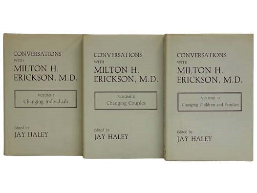 Conversations with Milton H. Erickson, in Three Volumes: Volume I. Changing Individuals; Volume II. Changing Couples; Volume III. Changing Children and Families