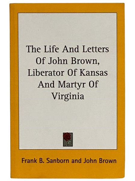 The Life and Letters of John Brown, Liberator of Kansas and Martyr of Virginia