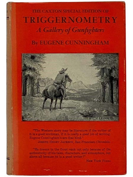 The Caxton Special Edition of Triggernometry: A Gallery of Gunfighters, with Technical Notes on Leather Slapping as a Fine Art Gathered from Many a Loose Holstered Expert Over the Years