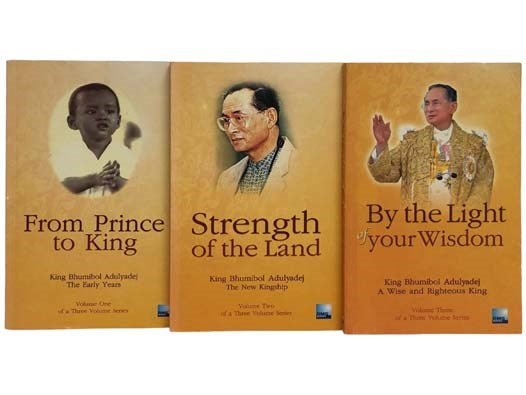 Three Volume Set: From Prince to King: King Bhumibol Adulyadej, the Early Years; Strength of the Land: King Bhumibol Adulyadej, the New Kingship; By the Light of Your Wisdom: King Bhumibol Adulyadej, a Wise and Righteous King