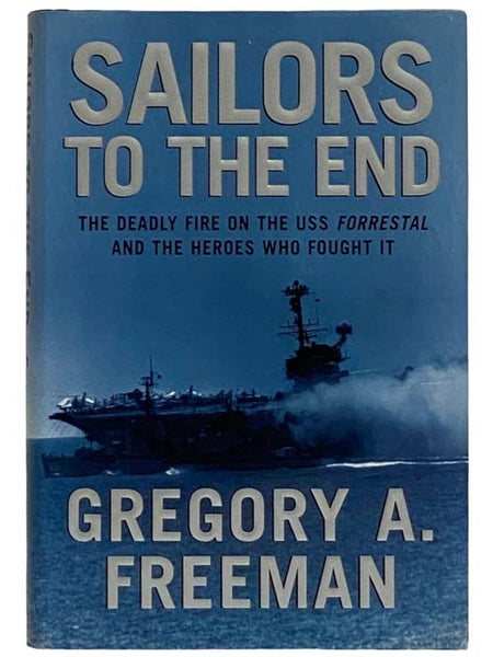 Sailors to the End: The Deadly Fire on the USS Forrestal and the Heroes Who Fought It