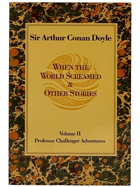 When the World Screamed and Other Stories (Volume II [2]: Professor Challenger Adventures)