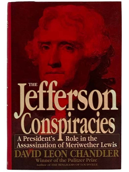 The Jefferson Conspiracies: A President's Role in the Assassination of Meriwether Lewis