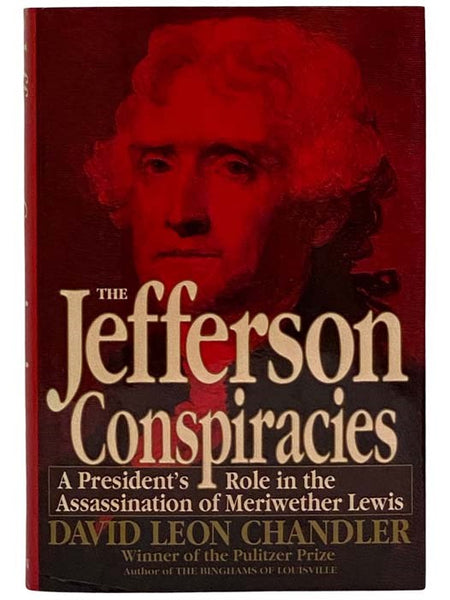 The Jefferson Conspiracies: A President's Role in the Assassination of Meriwether Lewis