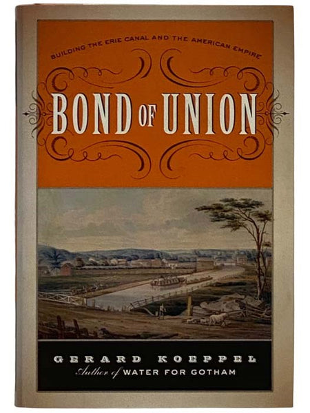 Bond of Union: Building the Erie Canal and the American Empire