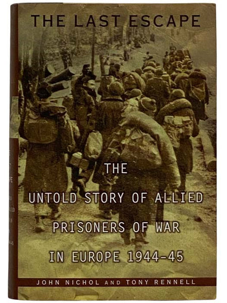 The Last Escape: The Untold Story of Allied Prisoners of War in Europe 1944-45