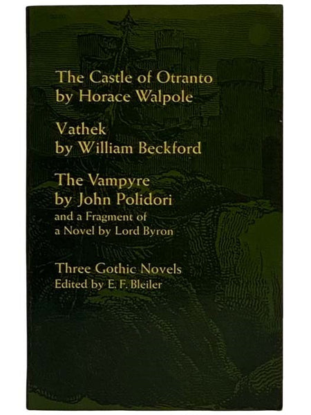The Three Gothic Novels: Castle of Otranto; Vatheck; The Vampyre; A Fragment of a Novel by Lord Byron [Vampire]