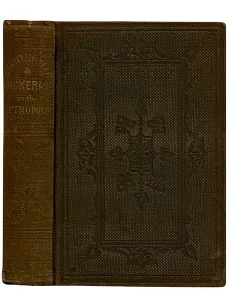 Matrimonial Brokerage in the Metropolis; Being True Narratives of Strange Adventures in New York, and Startling Facts in City Life