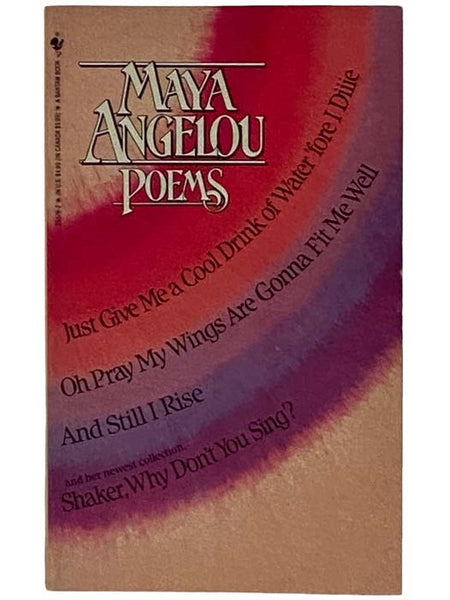 Poems: Just Give Me a Cool Drink of Water 'fore I Diiie; Oh Pray My Wings Are Gonna Fit Me Well; And Still I Rise; Shaker, Why Don't You Sing