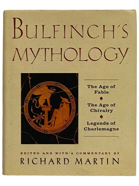 Bulfinch's Mythology: The Age of Fable; The Age of Chivalry; The Legends of Charlemagne (Complete in One Volume)