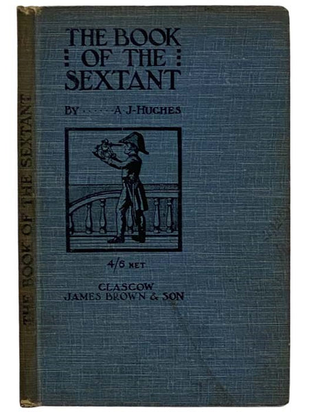 The Book of the Sextant, with Ancient and Modern Instruments of Navigation