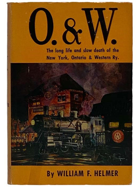 O. & W.: The Long Life and Slow Death of the New York, Ontario and Western Railway