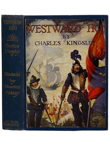 Westward Ho! or The Voyages and Adventures of Sir Amyas Leigh, Knight of Burrough, in the County of Devon, in the Reign of Her Most Glorious Majesty Queen Elizabeth