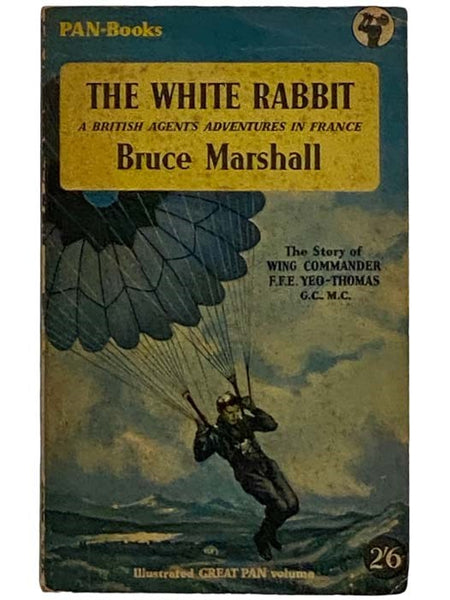 White Rabbit: The Story of Wing Commander F.F.E. Yeo-Thomas G.C.M.C.