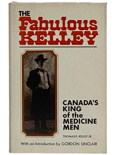 The Fabulous Kelley: Canada's King of the Medicine Men