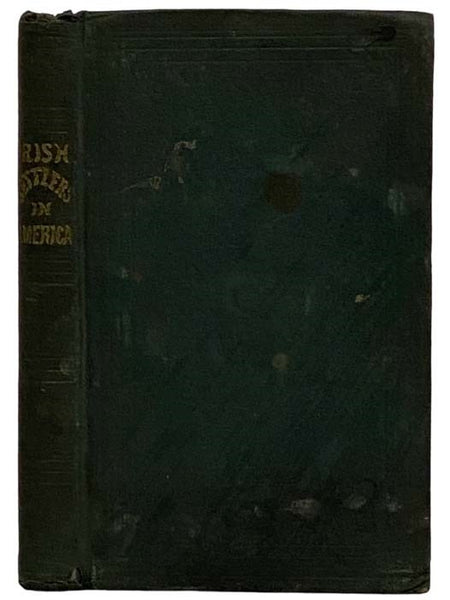A History of the Irish Settlers in North America, from the Earliest Period to the Census of 1850