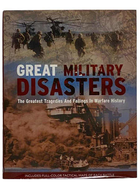 Great Military Disasters: The Greatest Tragedies and Failings in Warfare History
