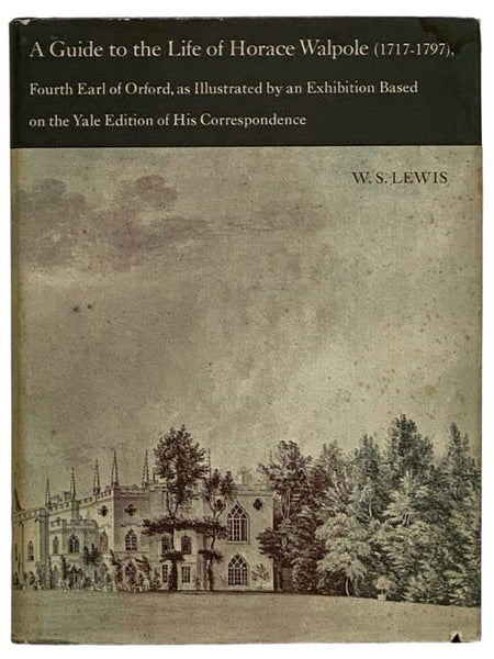 A Guide to the Life of Horace Walpole (1717-1797), Fourth Earl of Orford, as Illustrated by an Exhibition Based on the Yale Edition of His Correspondence - The Beinecke Rare Book and Manuscript Library, October - December, 1973
