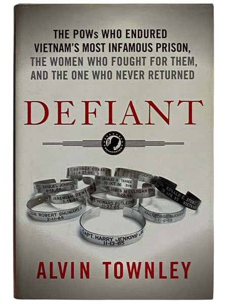 Defiant: The POWs Who Endured Vietnam's Most Infamous Prison, the Women Who Fought for Them, and the One Who Never Returned