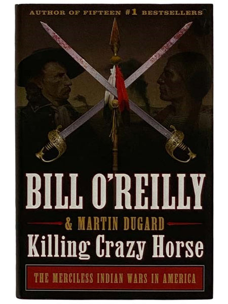Killing Crazy Horse: The Merciless Indian Wars in America