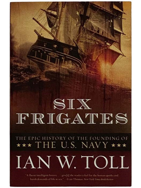 Six Frigates: The Epic History of the Founding of the U.S. Navy
