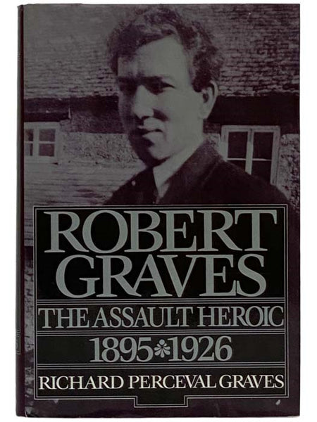 Robert Graves: The Assault Heroic, 1895-1926