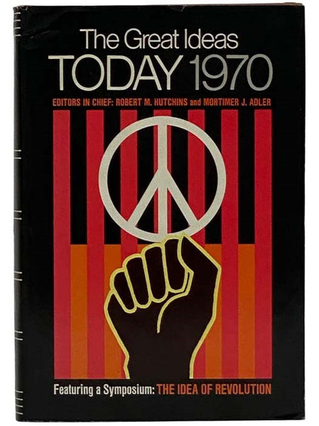 The Great Ideas Today 1970, Featuring a Symposium: The Idea of Revolution