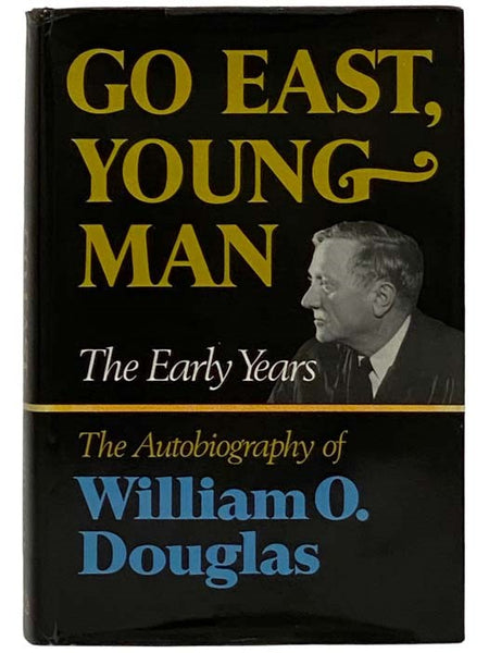 Go East, Young Man: The Autobiography of William O. Douglas - The Early Years