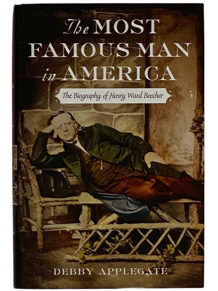 The Most Famous Man in America: The Biography of Henry Ward Beecher