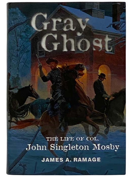 Gray Ghost: The Life of Col. John Singleton Mosby [Colonel]