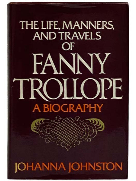 The Life, Manners, and Travels of Fanny Trollope: A Biography