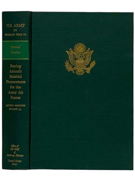 Buying Aircraft: Materiel Procurement for the Army Air Forces (United States Army in World War II: Special Studies, Volume 7)