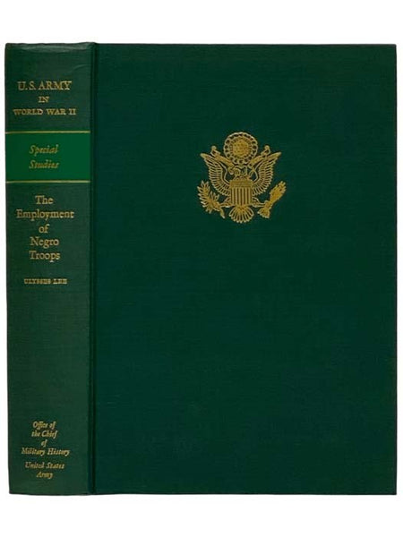 The Employment of Negro Troops (United States Army in World War II: The Technical Services, Special Studies Volume 8)