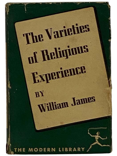 The Varieties of Religious Experience: A Study in Human Nature - Being the Gifford Lectures on Natural Religion Delivered at Edinburgh in 1901-1902 (The Modern Library of the World's Best Books ML 70)