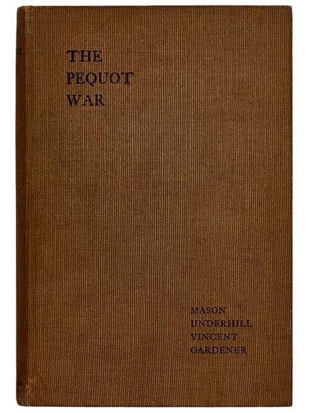 History of the Pequot War: The Contemporary Accounts of Mason, Underhill, Vincent, and Gardener, Reprinted from the Collections of the Massachusetts Historical Society, with Additional Notes and an Introduction