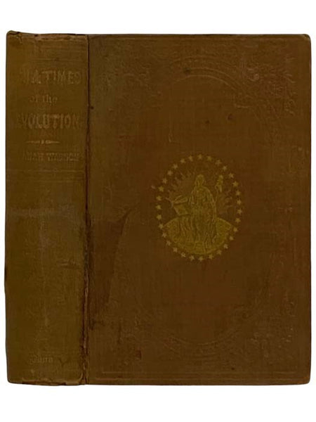 Men and Times of the Revolution; or, Memoirs of Elkanah Watson, Including His Journals of Travels in Europe and America, from the Year 1777 to 1842, and His Correspondences with Public Men, and Reminiscences and Incidents of the American Revolution