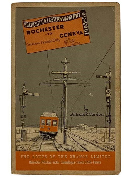 The Story of the Canandaigua Street Railway Company, The Canandaigua Electric Light and Railway Company, Ontario Light and Traction Company, and the Rochester and Eastern Rapid Railway [The Route of the Orange Limited]