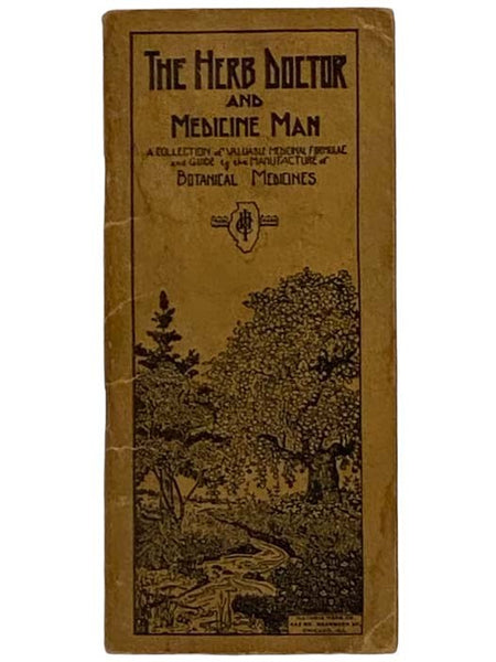 The Herb Doctor and Medicine Man: A Collection of Valuable Medicinal Formulae and Guide to the Manufacture of Botanical Medicines