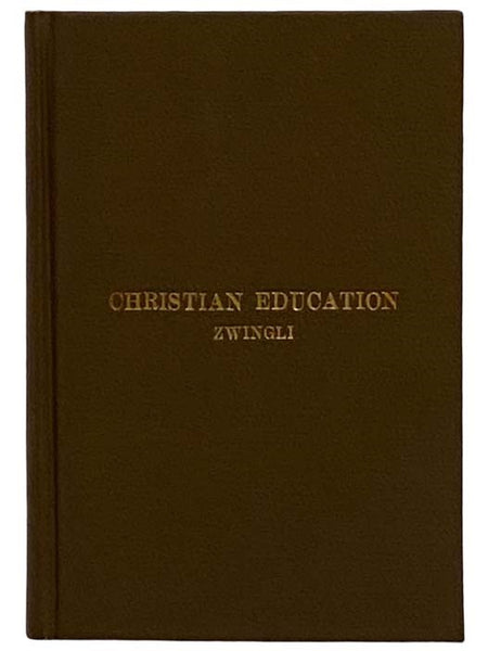 The Christian Education of Youth, with a Brief Sketch of Zwingli's Educational Career