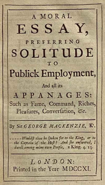 Sir George Mackenzie's Moral Essays: Essays upon Several Moral Subjects, Viz.: The Religious Stoic: Or, A Short Discourse on These Several Subjects...; A Moral Essay, Preferring Solitude to Publick Employment, And all its Appanages: Such as Fame, Command…