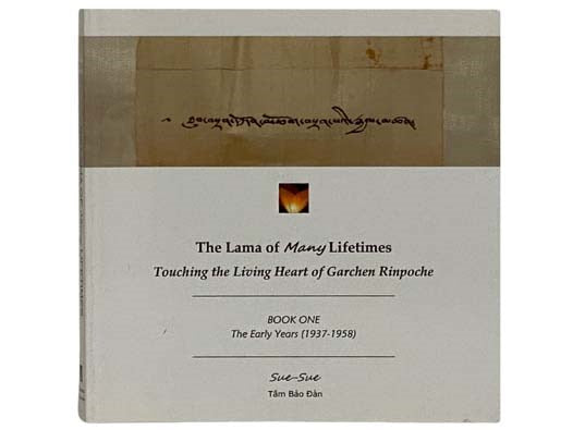 The Lama of Many Lifetimes: Touching the Living Heart of Garchen Rinpoche, Book One: The Early Years (1937-1958)