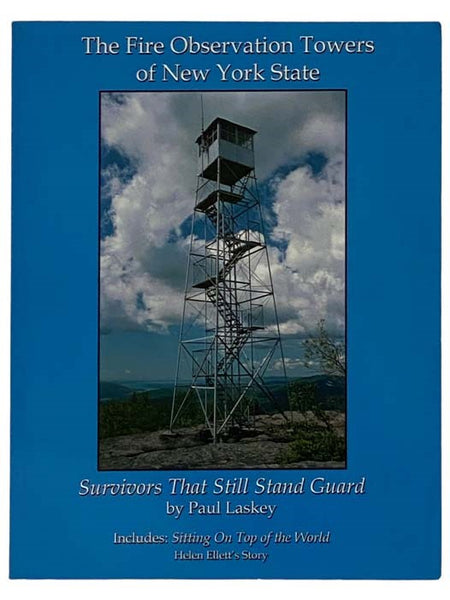 The Fire Observation Towers of New York State: Survivors That Still Stand Guard; Includes: Sitting on Top of the World: Helen Ellett's Story
