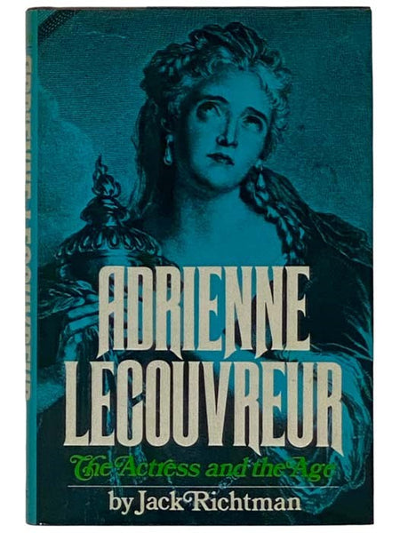 Adrienne Lecouvreur: The Actress and the Age, A Biography